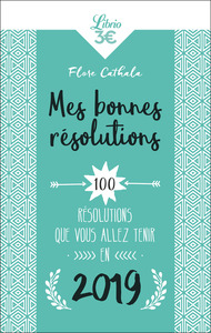 MES BONNES RESOLUTIONS - 100 RESOLUTIONS QUE VOUS ALLEZ TENIR EN 2019