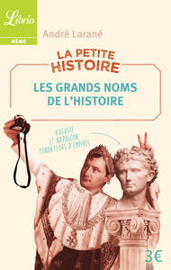 La Petite Histoire : Les Grands Noms de l'Histoire