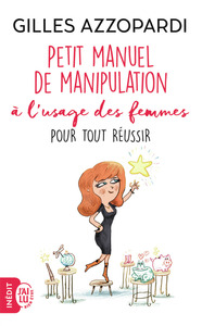 Petit manuel de manipulation à l'usage des femmes pour tout réussir