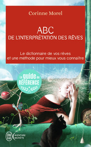 ABC DE L'INTERPRETATION DES REVES - LE DICTIONNAIRE DE VOS REVES ET UNE METHODE POUR MIEUX VOUS CONN