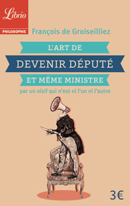 L'Art de devenir député et même ministre par un oisif qui n'est ni l'un ni l'autre