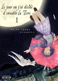 Le jour où j'ai décidé d'envahir la Terre  - Tome 01