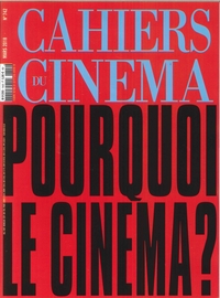 CAHIERS DU CINEMA N°742- Pourquoi le cinéma ? - MARS 2018