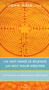 Un mot dans le silence, un mot pour méditer - Initiation à la méditation chrétienne