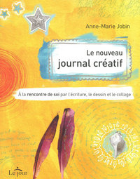 Le nouveau journal créatif - A la rencontre de soi par l'écriture, le dessin et le collage