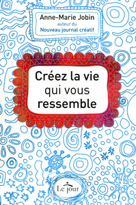 Créez la vie qui vous ressemble