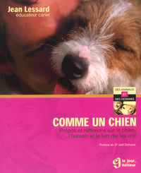 COMME UN CHIEN - PROPOS ET REFLEXIONS SUR LE CHIENL'HUMAIN ET LE LIEN QUI LES UNIT