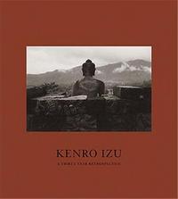 Kenro Izu A Thirty Year Retrospective /anglais