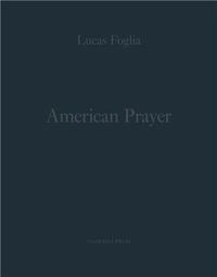 Lucas Foglia American Prayer /anglais