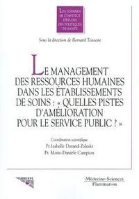 Le management des ressources humaines dans les établissements de soins - quelles pistes d'amélioration pour le service public ?