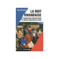 LA NUIT RWANDAISE - LIMPLICATION FRANCAISE DANS LE DERNIER GENOCIDE DU XXEME SIECLE