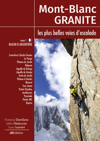 MONT BLANC GRANITE A ROCK CLIMBING GUIDE VOL 1 - ARGENTIERE BASIN