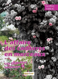 L'AFFAIRE DES CADAVRES EN MORCEAUX  Les enquêtes touloises Tome 3