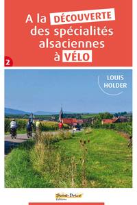 A LA DECOUVERTE DES SPECIALITES ALSACIENNES A VELO - TOME 2
