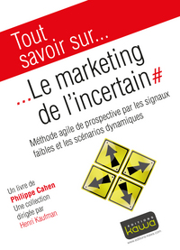 Tout savoir sur... Le marketing de l'incertain - Méthode agile de prospective par les signaux faible
