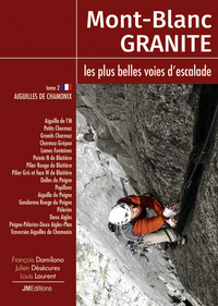 MONT-BLANC GRANITE, LES PLUS BELLES VOIES D'ESCALADE - T2 AIGUILLES DE CHAMONIX