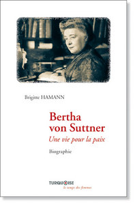 BERTHA VON SUTTNER : UNE VIE POUR LA PAIX