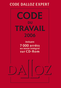 CODE DALLOZ EXPERT. CODE DU TRAVAIL 2006 INCLUANT 7000 ARRETS EN TEXTE INTEGRAL DUR CD-ROM