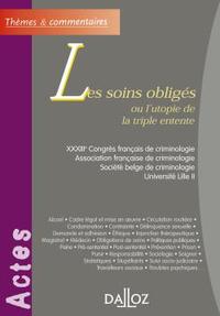 Les soins obligés ou l'utopie de la triple entente. XXXIIIe Congrès fr. Criminologie - 1ère éd.