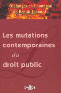 MELANGES EN L'HONNEUR DE BENOIT JEANNEAU - LES MUTATIONS CONTEMPORAINES DU DROIT PUBLIC
