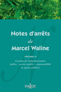 Notes d'arrêts de Marcel Waline - Volume 2 L'action de l'administration (police - service public - responsabilité et agents publics)