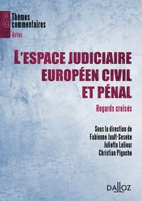 L'espace judiciaire européen civil et pénal - Regards croisés