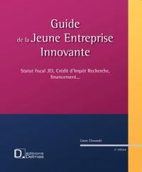 Guide de la Jeune Entreprise Innovante. Statut fiscal JEI, Crédit d'Impôt Recher- 2e éd.
