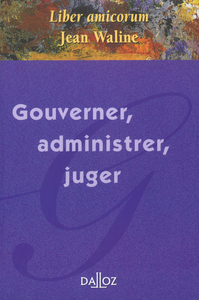 MELANGES EN L'HONNEUR DE JEAN WALINE - GOUVERNER, ADMINISTRER, JUGER