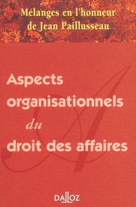 Mélanges en l'honneur de Jean Paillusseau - Aspects organisationnels du droit des affaires