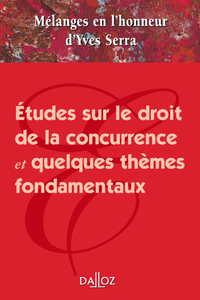 MELANGES EN L'HONNEUR D'YVES SERRA - ETUDES SUR LE DROIT DE LA CONCURRENCE ET QUELQUES THEMES FONDAM