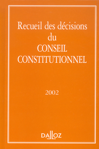 RECUEIL DES DECISIONS DU CONSEIL CONSTITUTIONNEL 2002 - 1ERE ED.