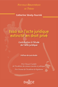 Essai sur l'acte juridique extinctif en droit privé - Volume 100 Contribution à l'étude de l'acte juridique