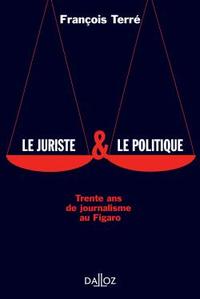 Le juriste & le politique. Trente ans de journalisme au Figaro - 1ère éd.