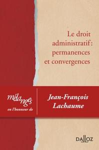 Mélanges en l'honneur de Jean-François Lachaume - Le droit administratif : permanences et convergences