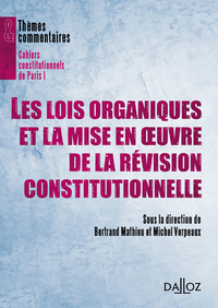 LES LOIS ORGANIQUES ET LA MISE EN OEUVRE DE LA REVISION CONSTITUTIONNELLE