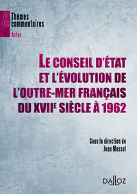 Le Conseil d'État et l'évolution de l'outre-mer français du XVIIe siècle à 1962