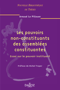 Les pouvoirs non-constituants des assemblées constituantes - Vol 47 Essai sur le pouvoir instituant