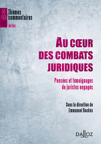 Au coeur des combats juridiques - Pensées et témoignages de juristes engagés