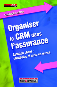 ORGANISER LE CRM DANS L'ASSURANCE