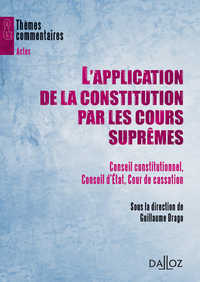 L'application de la Constitution par les Cours suprêmes - Conseil constitutionnel, Conseil d'État, Cour de cassation