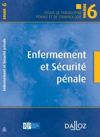 Enfermement et sécurité pénale. Essais de philosophie pénale et de criminologie. vol. 6