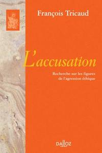 L'ACCUSATION. RECHERCHE SUR LES FIGURES DE L'AGRESSION ETHIQUE - REIMPRESSION DE L'EDITION DE 1977