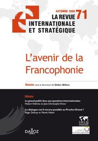 L'avenir de la francophonie. La revue internationale et stratégique n°71-2008