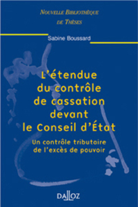 L'étendue du contrôle de cassation devant le Conseil d'État - Tome 13 Un contrôle tributaire de l'excès de pouvoir