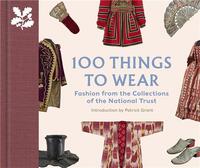 100 Things to Wear : Fashion from the Collections of the National Trust /anglais