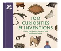 100 CURIOSITIES & INVENTIONS FROM THE COLLECTIONS OF THE NATIONAL TRUST /ANGLAIS