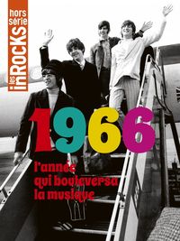 Les Inrocks Hs. 1966 L'Annee Qui Bouleversa La Musique Fevrier 2016