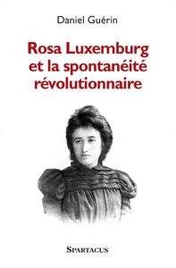 Rosa Luxemburg Et La Spontaneite Revolutionnaire