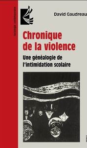 CHRONIQUE DE LA VIOLENCE - UNE GENEALOGIE DE L'INTIMIDATION SCOLAIRE