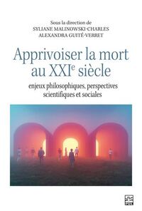APPRIVOISER LA MORT AU XXIE SIECLE. ENJEUX PHILOSOPHIQUES,
